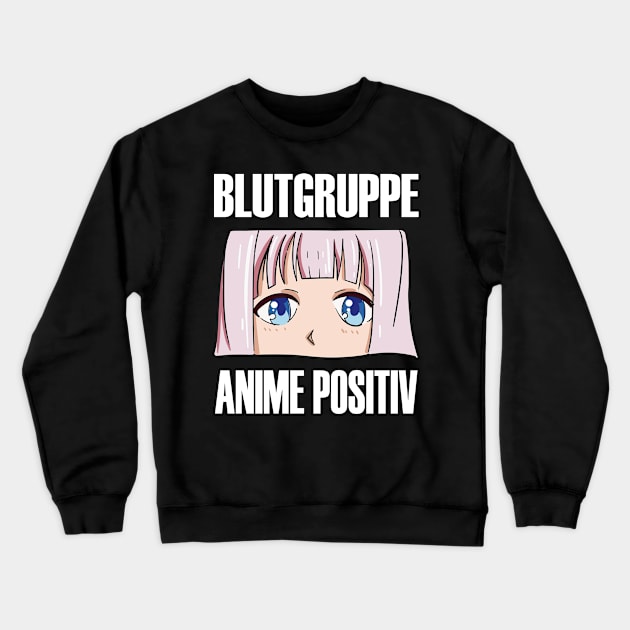 Blood Type Anime Positive Manga Otaku Crewneck Sweatshirt by Shirtjaeger